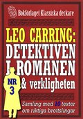 Leo Carring: Detektiven i romanen och verkligheten nr 3. Samling med tio texter om verkliga brott
