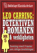 Leo Carring: Detektiven i romanen och verkligheten nr 5. Samling med nio texter om verkliga brott
