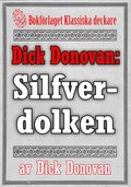 Dick Donovan: Silfverdolken. terutgivning av text frn 1895