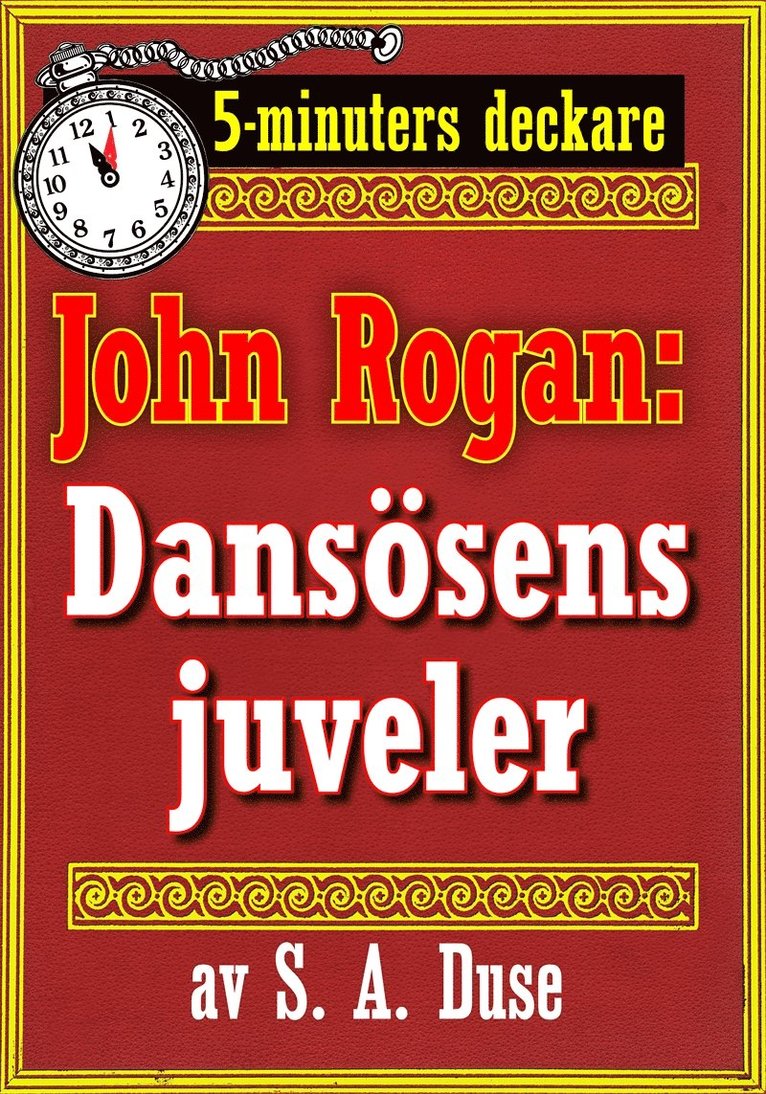 Mikael Jägerbrand, S. A. Duse - 5-minuters deckare. Mästertjuven John Rogan: Dansösens juveler. Detektivhistoria. Återutgivning av text från 1925, E-bok