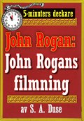 5-minuters deckare. Mstertjuven John Rogan: John Rogans filmning. terutgivning av text frn 1919