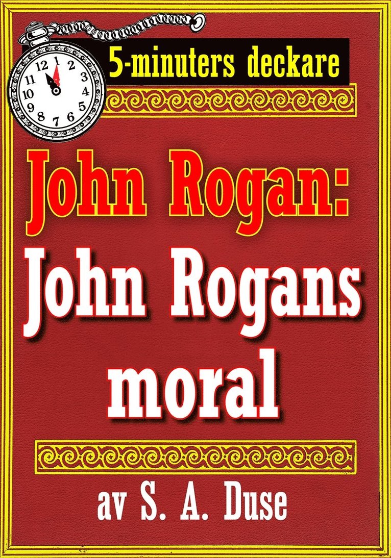 Mikael Jägerbrand, S. A. Duse - 5-minuters deckare. Mästertjuven John Rogan: John Rogans moral. Återutgivning av text från 1918, E-bok