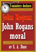 5-minuters deckare. Mstertjuven John Rogan: John Rogans moral. terutgivning av text frn 1918