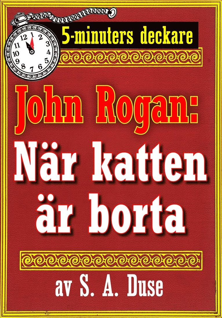 Mikael Jägerbrand, S. A. Duse - 5-minuters deckare. Mästertjuven John Rogan: När katten är borta. . . . En af John Rogans upplefvelser. Återutgivning av text från 1919, E-bok