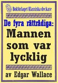 De fyra rttrdiga: Mannen som var lycklig. terutgivning av text frn 1925