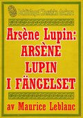 Arsène Lupin: Arsène Lupin i fängelse. Återutgivning av text från 1907