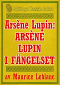 Arsne Lupin: Arsne Lupin i fngelse. terutgivning av text frn 1907