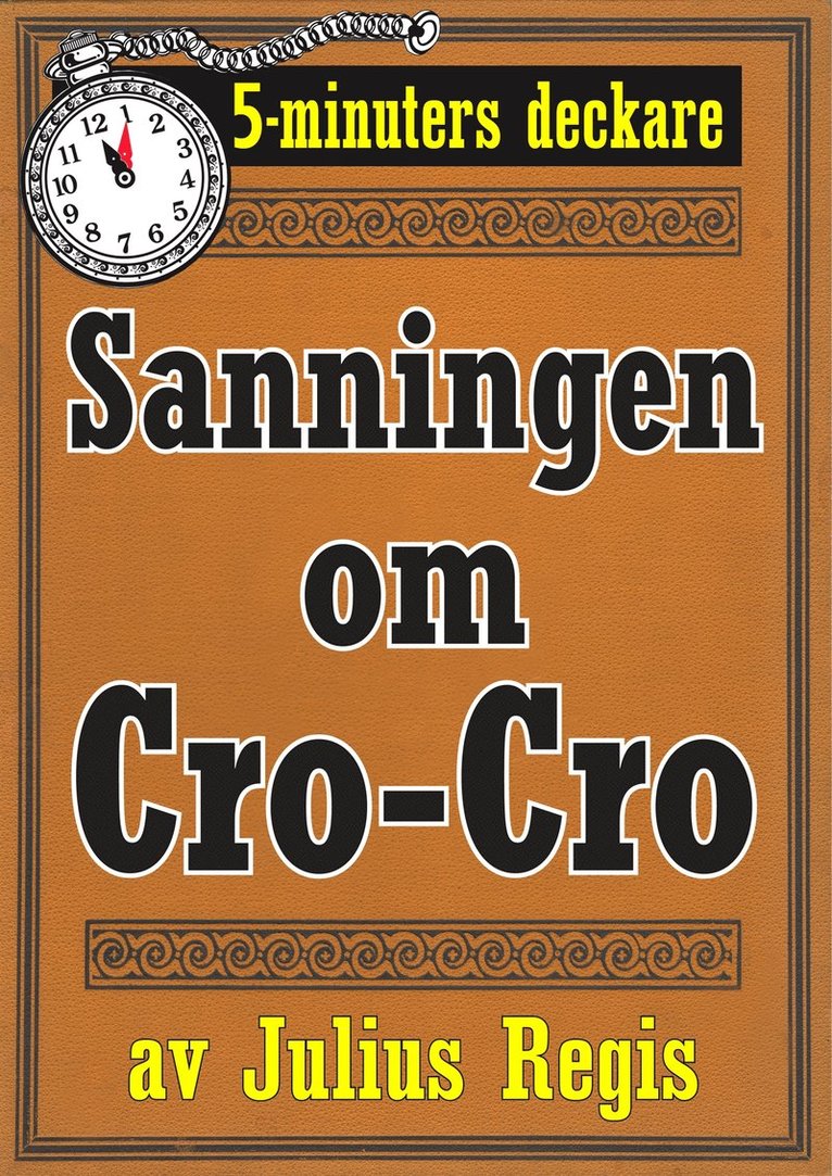 Julius Regis, Mikael Jägerbrand - Sanningen om Cro-Cro. Text från 1945 kompletterad med fakta och ordlista. 5-minuters deckare, E-bok