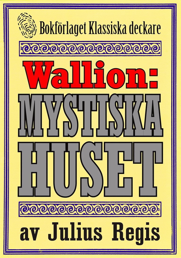 Julius Regis, Mikael Jägerbrand, Jul. Regis - Problemjägaren Maurice Wallion: Det mystiska huset. Deckare från 1918 kompletterad med fakta och ordlista, E-bok