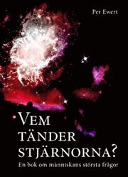 Per Ewert - Vem tänder stjärnorna  : en liten bok om människans största frågor, Häftad
