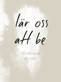 Lr oss att be : 50 lektioner om bn