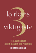 Kyrkans 3 viktigaste : teologin bakom julen, psken och pingsten