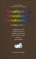 Breathtaking Greenhouse Parastructures : a supplement to the Arcades Project from a Caribbean Perspective [and a call for a careful practice of epistemolgica]