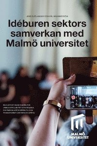Idéburen sektors samverkan med Malmö universitet : en rapport inom ramen för Vinnovaprojektet Strategiska partnerskap för effektiv och transparent samverkan (SPETS)
