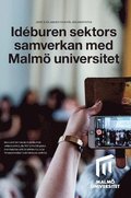 Idéburen sektors samverkan med Malmö universitet : en rapport inom ramen för Vinnovaprojektet Strategiska partnerskap för effektiv och transparent samverkan (SPETS)