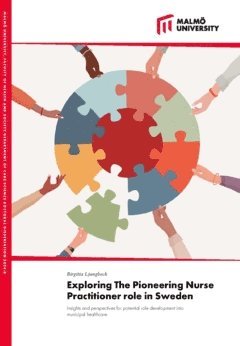 Birgitta Ljungbeck - Exploring the pioneering nurse practitioner role in Sweden : insights and perspectives for potential role development into municipal healthcare, Häftad