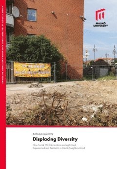 Rebecka Söderberg - Displacing diversity : how social mix interventions are legitimised, experienced and resisted in a danish neighbourhood, Häftad