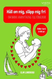 H�ll om mig, sl�pp mig fri : om barns anknytning till f�r�ldrar
