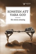 Konsten att vara god  : vr strsta utmaning