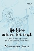 Tjo tjim och en bit mat : om matkultur och folkliga n�jen fr�n f�rr