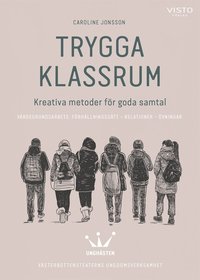 Trygga klassrum : Kreativa metoder fr goda samtal