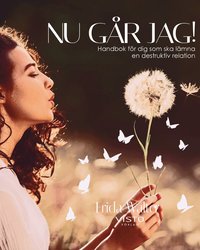 Nu g�r jag! : handbok f�r dig som ska l�mna en destruktiv relation