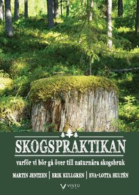 Skogspraktikan : varf�r vi b�r g� �ver till naturn�ra skogsbruk