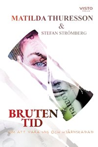 Bruten tid : om att vara ung och hj�rnskadad