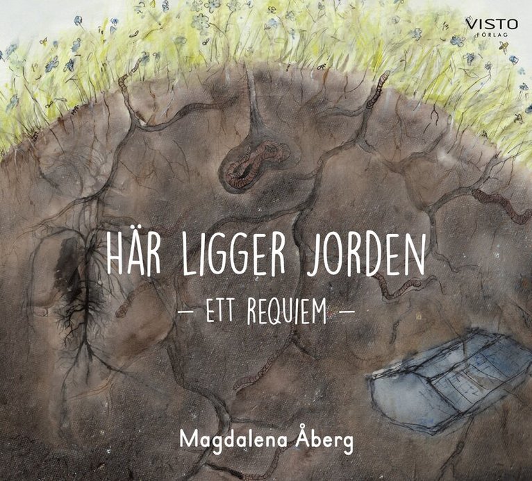 Magdalena Åberg - Här ligger jorden : ett requiem, Inbunden