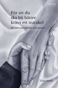 Fr att du ska bli bttre krvs ett mirakel : att vara nrstende vid cancer