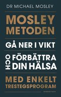 Mosleymetoden  : g� ner i vikt och f�rb�ttra din h�lsa med enkelt trestegsprogram