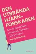 Den utbrnda hjrnforskaren : personliga erfarenheter, fakta och vgen till lkning