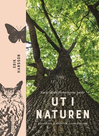 Ut i naturen : Naturskyddsfreningens guide - utflykter, ventyr, upplevelser