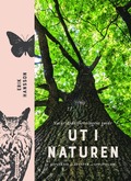 Ut i naturen : Naturskyddsföreningens guide - utflykter, äventyr, upplevelser