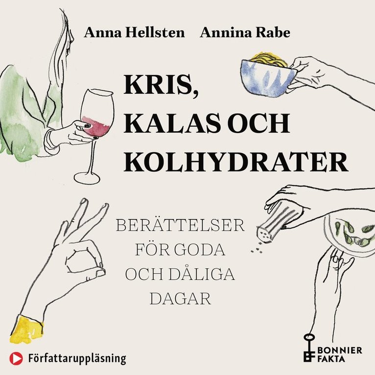 Annina Rabe, Anna Hellsten - Kris, kalas och kolhydrater : recept och berättelser för goda och dåliga dagar, Ljudbok