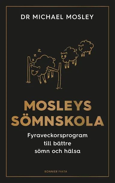 Michael Mosley - Mosleys sömnskola : fyraveckorsprogram till bättre sömn och hälsa, Inbunden