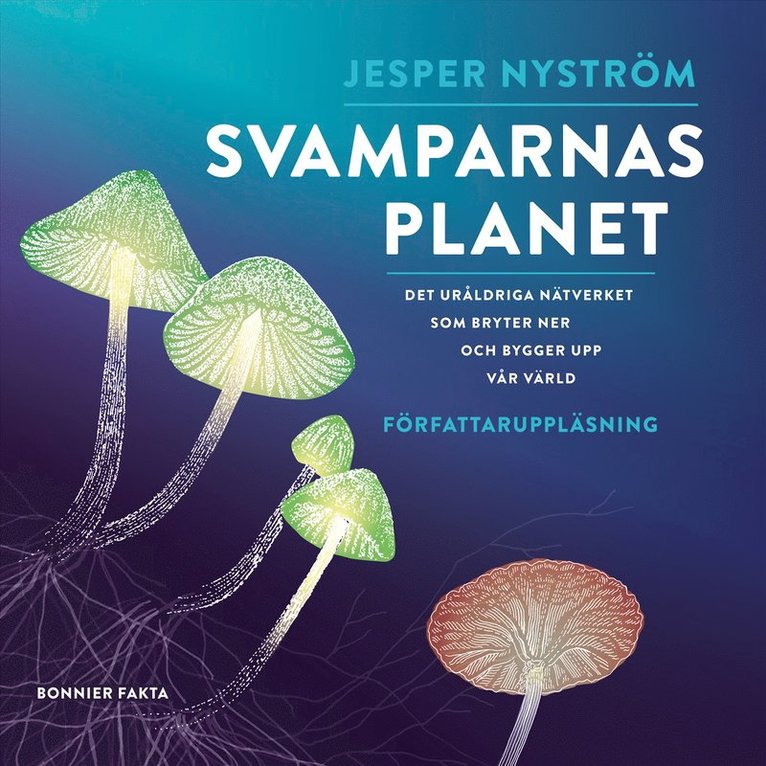 Jesper Nyström - Svamparnas planet : det uråldriga nätverket som bryter ner och bygger upp vår värld, Ljudbok