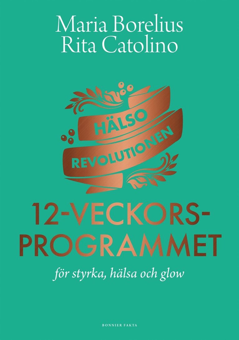 Maria Borelius, Rita Catolino - Hälsorevolutionen : 12-veckorsprogrammet : för styrka, hälsa och glow, E-bok