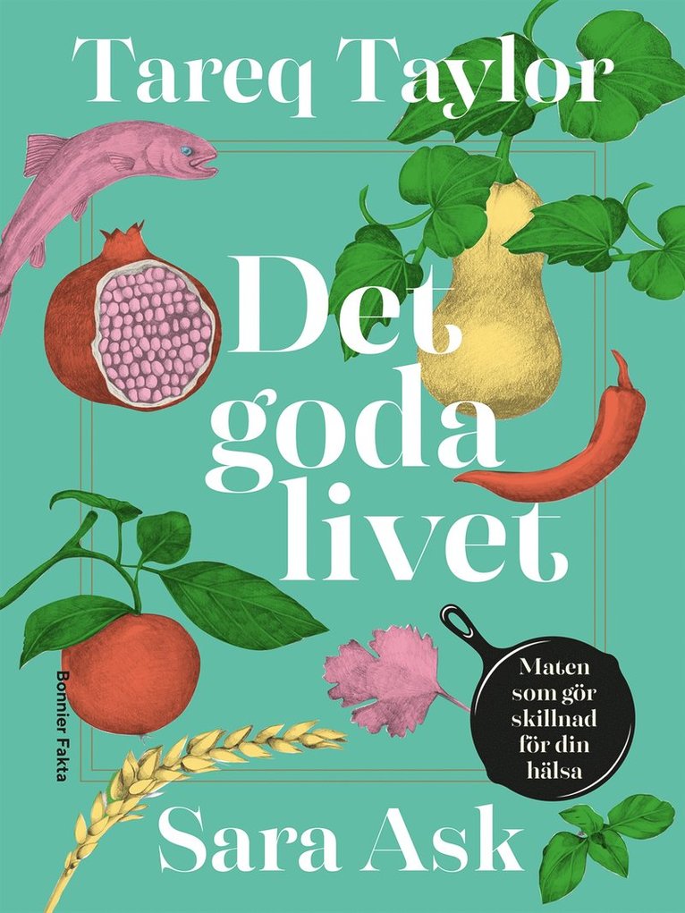 Tareq Taylor, Sara Ask - Det goda livet : maten som gör skillnad för din hälsa, E-bok