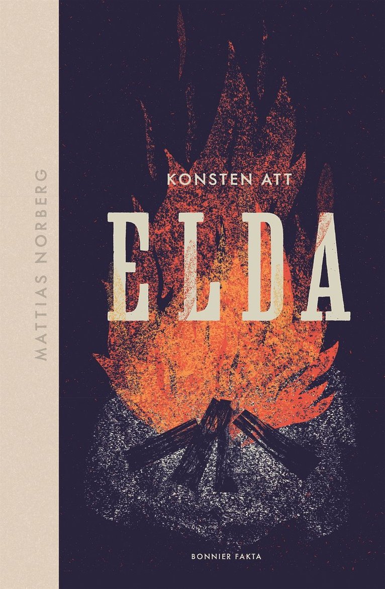 Mattias Norberg - Konsten att elda : allt om hur du förbereder, tänder och släcker, E-bok