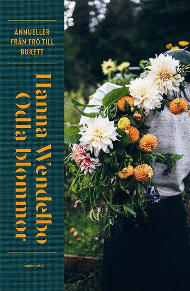 Hanna Wendelbo - Odla blommor : Annueller från frö till bukett, Inbunden
