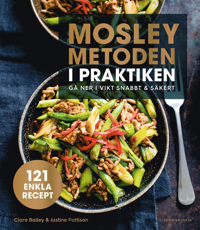 Clare Bailey, Justine Pattison - Mosleymetoden i praktiken : gå ner i vikt snabbt & säkert, E-bok