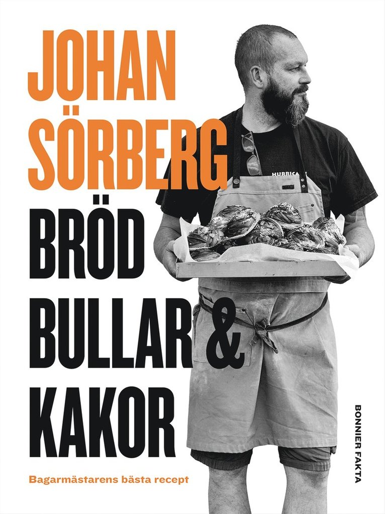 Johan Sörberg - Bröd, bullar & kakor : Bagarmästarens bästa recept, E-bok