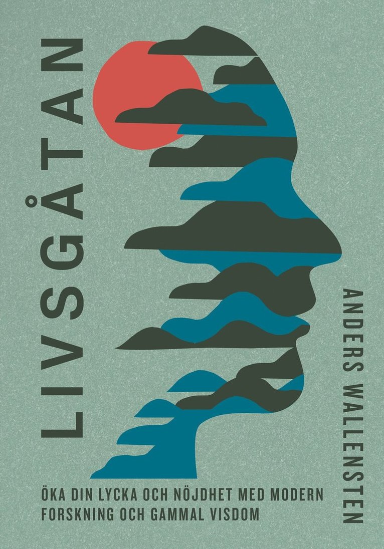Anders Wallensten - Livsgåtan : öka din lycka och nöjdhet med modern forskning och gammal visdom, E-bok