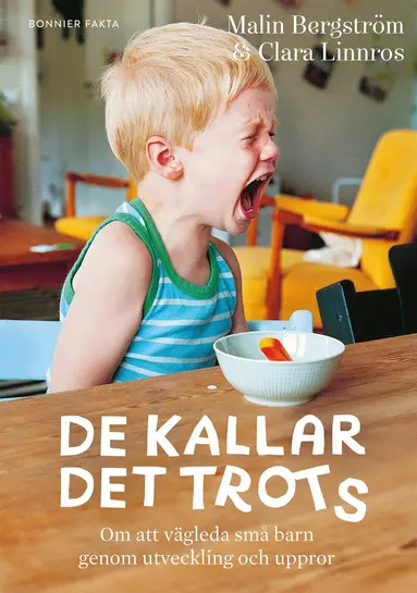 Malin Bergström, Clara Linnros - De kallar det trots : om att vägleda små barn genom utveckling och uppror, Inbunden