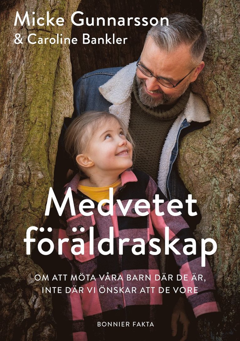 Micke Gunnarsson, Caroline Bankler - Medvetet föräldraskap : om att möta våra barn där de är, inte där vi önskar att de vore, E-bok