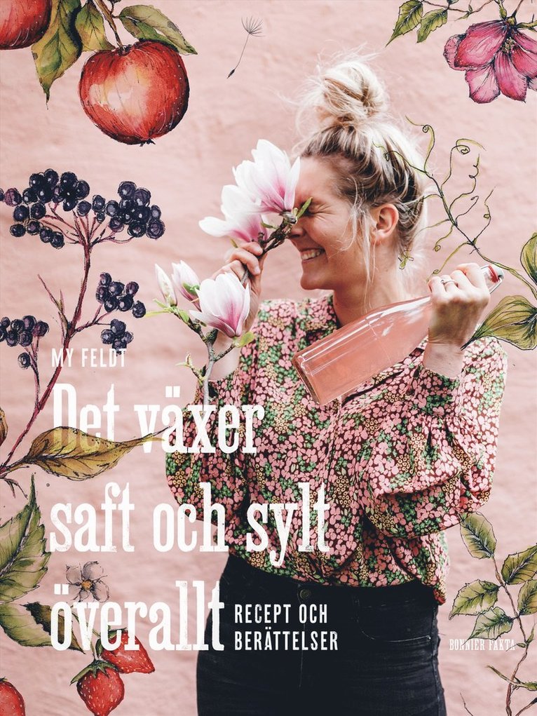 My Feldt - Det växer saft och sylt överallt : recept och berättelser, E-bok