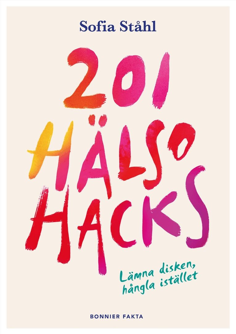 Sofia Ståhl - 201 hälsohacks : lämna disken, hångla istället, Inbunden