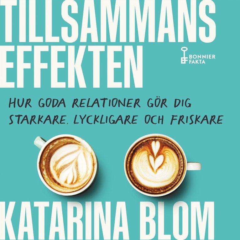Katarina Blom - Tillsammans-effekten : hur goda relationer gör dig starkare, lyckligare och friskare, Ljudbok