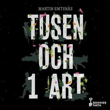 Martin Emtenäs - Tusen och 1 art : om biologisk mångfald och mänsklig enfald, Ljudbok